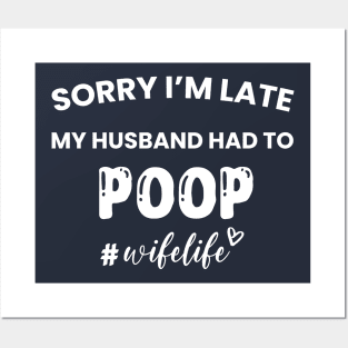 Sorry I'm Late My Husband Had to Poop Posters and Art